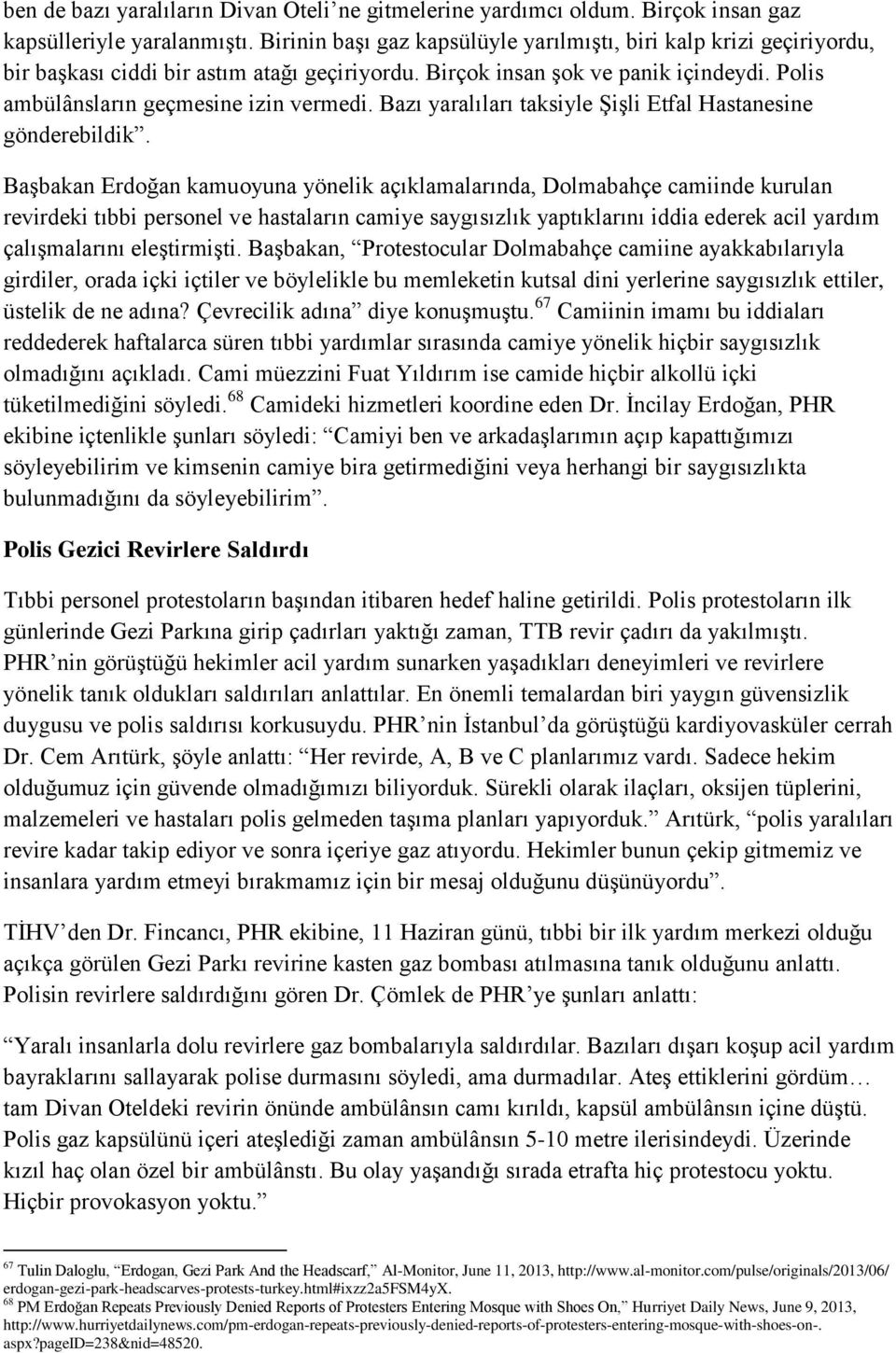 Bazı yaralıları taksiyle Şişli Etfal Hastanesine gönderebildik.