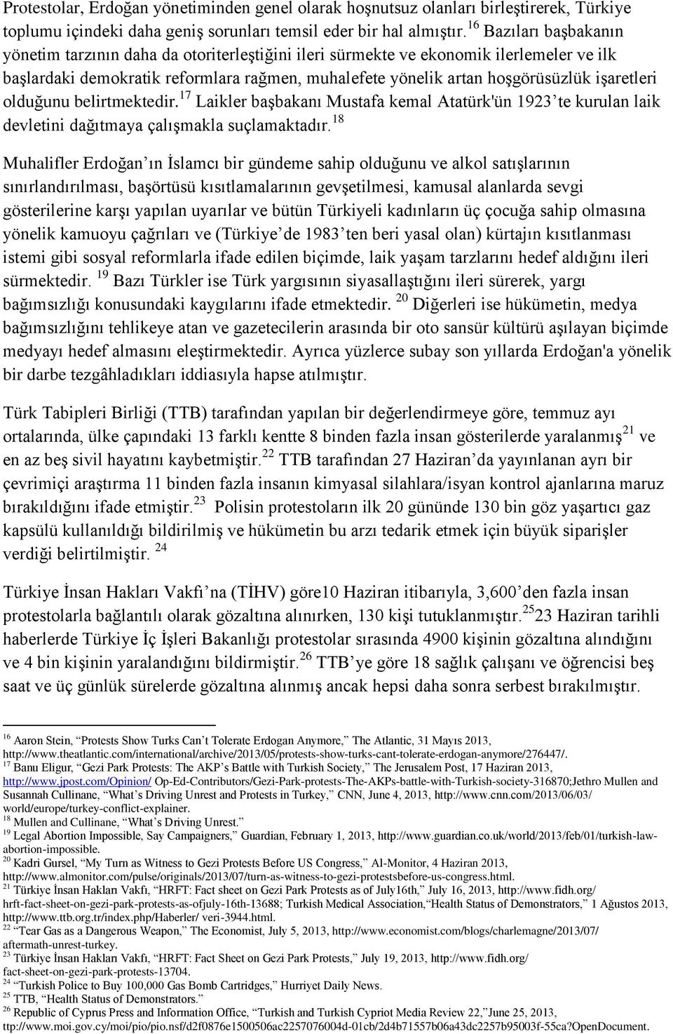 işaretleri olduğunu belirtmektedir. 17 Laikler başbakanı Mustafa kemal Atatürk'ün 1923 te kurulan laik devletini dağıtmaya çalışmakla suçlamaktadır.