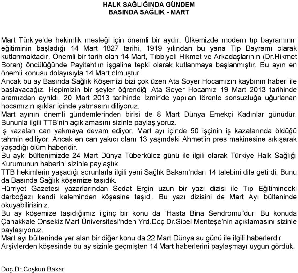 Önemli bir tarih olan 14 Mart, Tıbbiyeli Hikmet ve Arkadaşlarının (Dr.Hikmet Boran) öncülüğünde Payitaht ın işgaline tepki olarak kutlanmaya başlanmıştır.