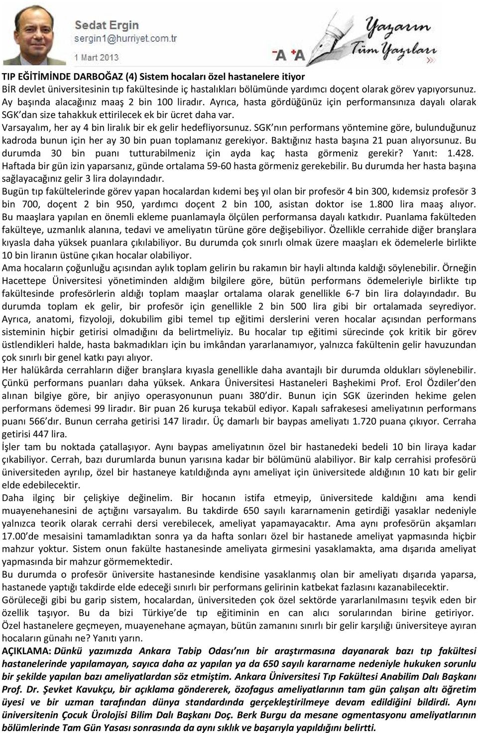 Varsayalım, her ay 4 bin liralık bir ek gelir hedefliyorsunuz. SGK nın performans yöntemine göre, bulunduğunuz kadroda bunun için her ay 30 bin puan toplamanız gerekiyor.