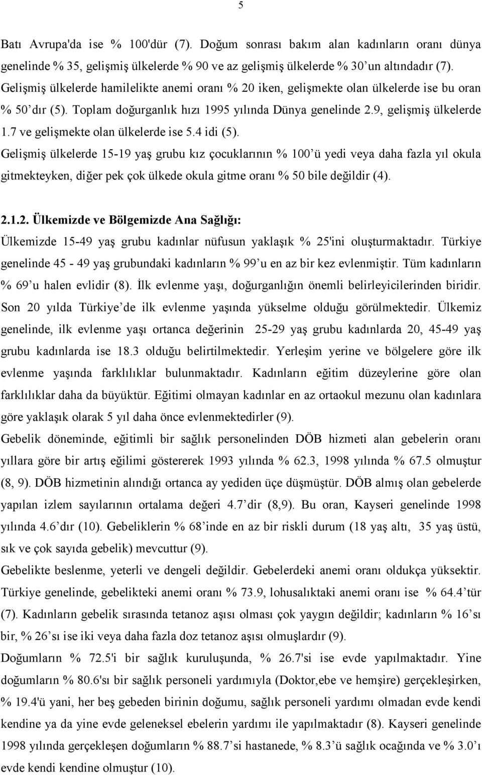 7 ve gelişmekte olan ülkelerde ise 5.4 idi (5).