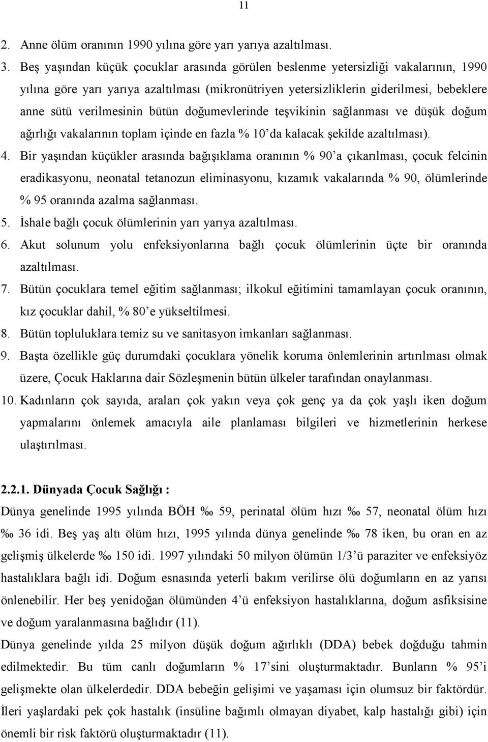 bütün doğumevlerinde teşvikinin sağlanması ve düşük doğum ağırlığı vakalarının toplam içinde en fazla % 10 da kalacak şekilde azaltılması). 4.