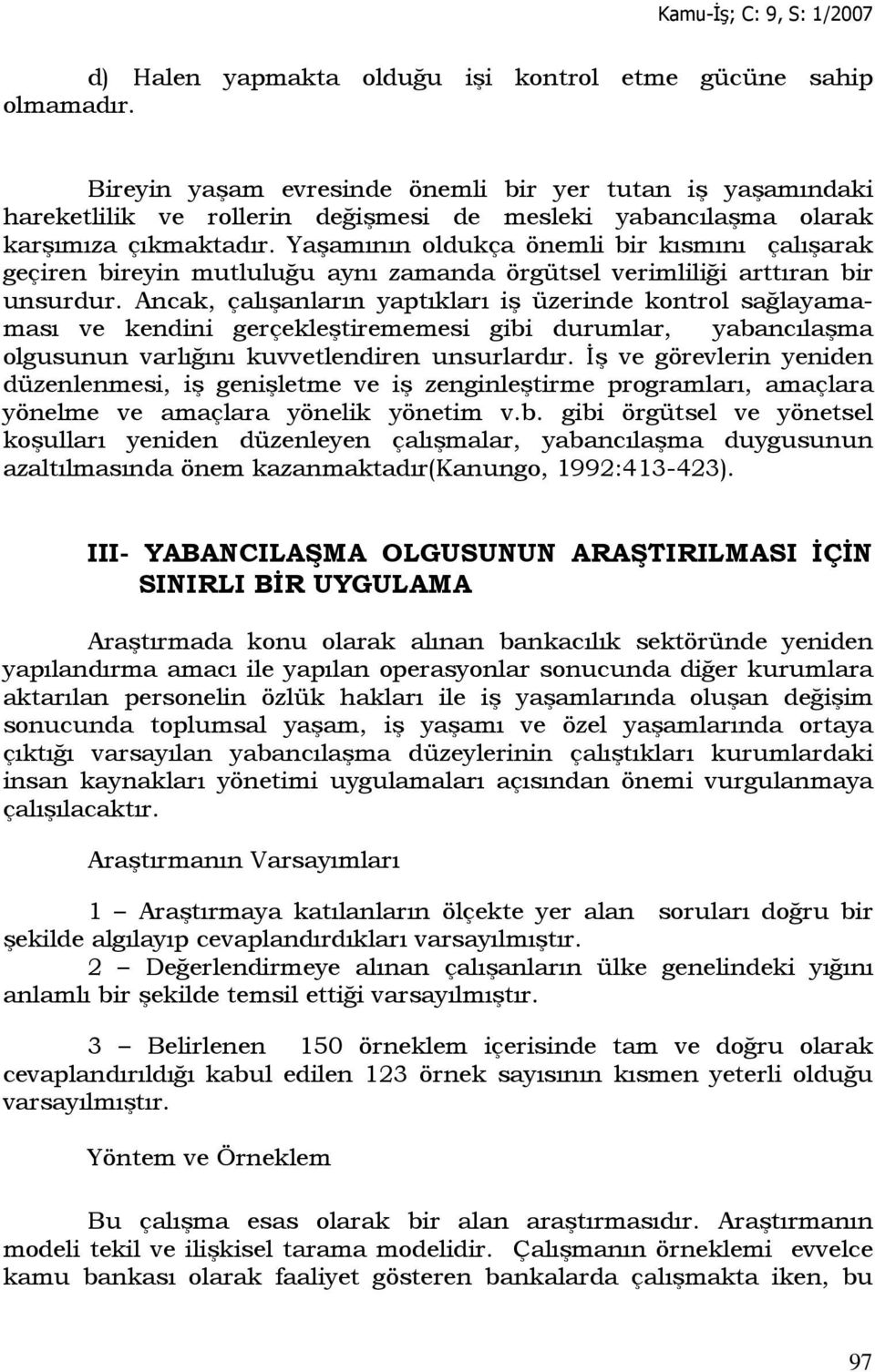 Yaşamının oldukça önemli bir kısmını çalışarak geçiren bireyin mutluluğu aynı zamanda örgütsel verimliliği arttıran bir unsurdur.