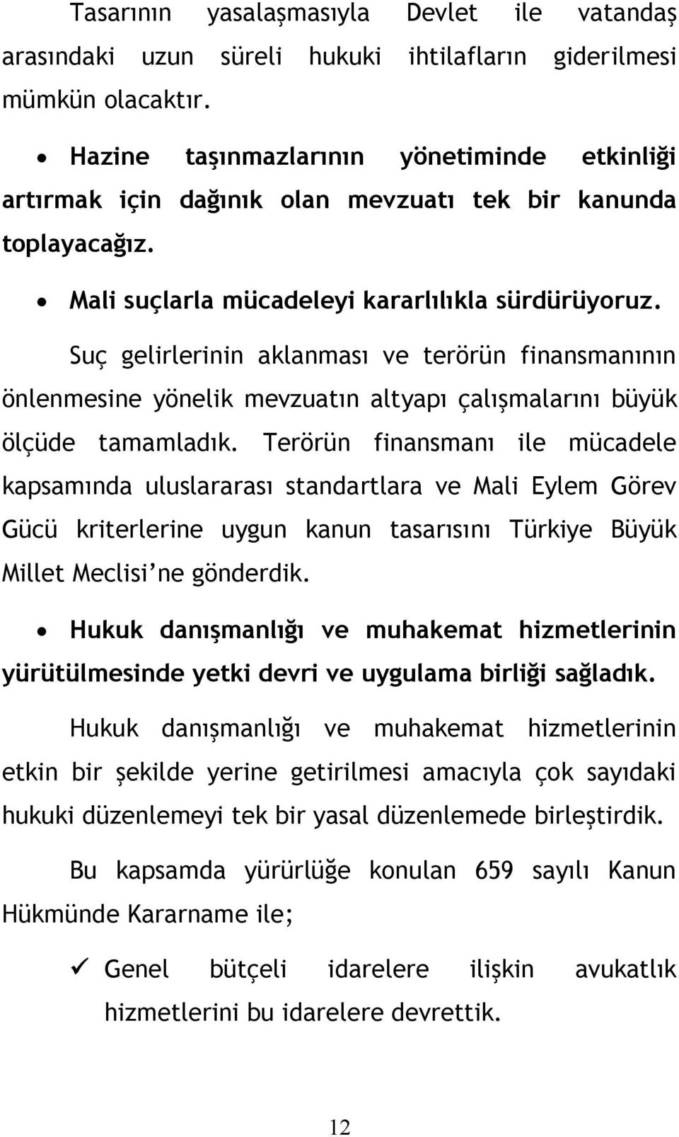 Suç gelirlerinin aklanması ve terörün finansmanının önlenmesine yönelik mevzuatın altyapı çalışmalarını büyük ölçüde tamamladık.