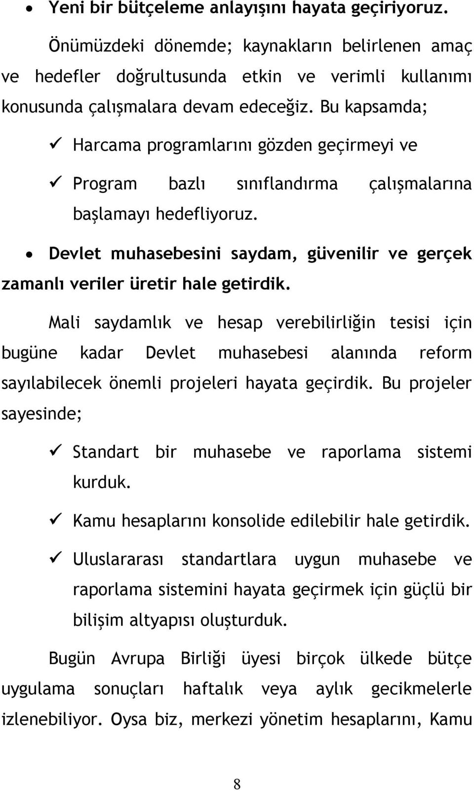 Devlet muhasebesini saydam, güvenilir ve gerçek zamanlı veriler üretir hale getirdik.