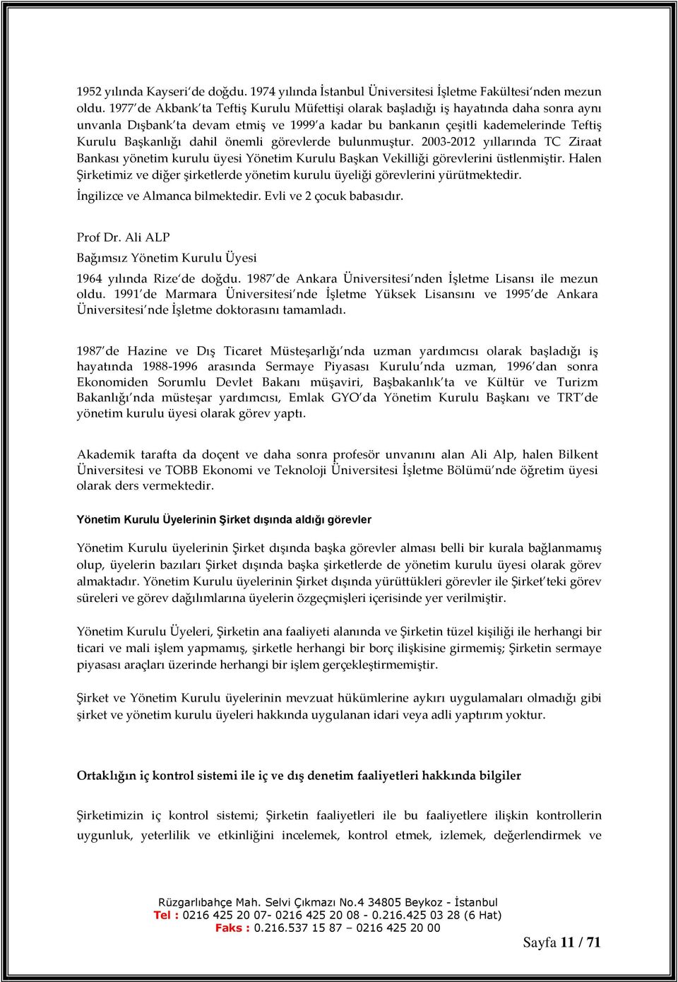 önemli görevlerde bulunmuştur. 2003-2012 yıllarında TC Ziraat Bankası yönetim kurulu üyesi Yönetim Kurulu Başkan Vekilliği görevlerini üstlenmiştir.