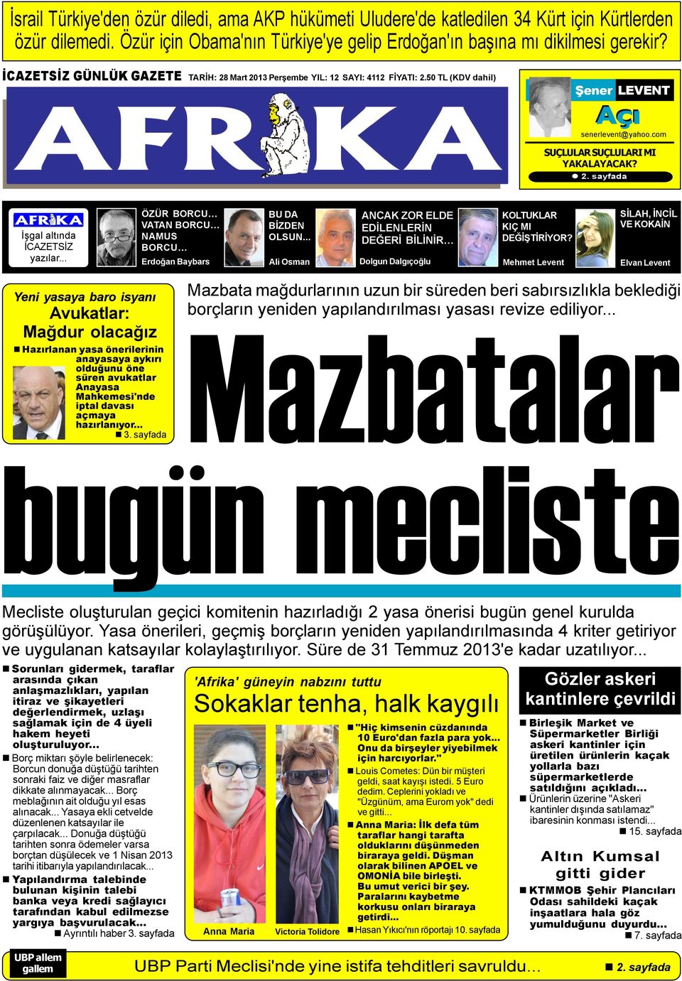 .. ÖZÜR BORCU VATAN BORCU NAMUS BORCU Erdoðan Baybars BU DA BÝZDEN OLSUN... Ali Osman ANCAK ZOR ELDE EDÝLENLERÝN DEÐERÝ BÝLÝNÝR Dolgun Dalgýçoðlu KOLTUKLAR KIÇ MI DEÐÝÞTÝRÝYOR?