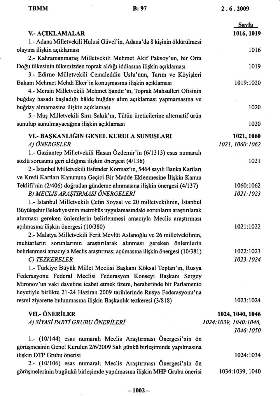 - Edirne Milletvekili Cemaleddin Uslu'nun, Tarım ve Köyişleri Bakanı Mehmet Mehdi Eker'in konuşmasına ilişkin açıklaması 1019:1020 4.