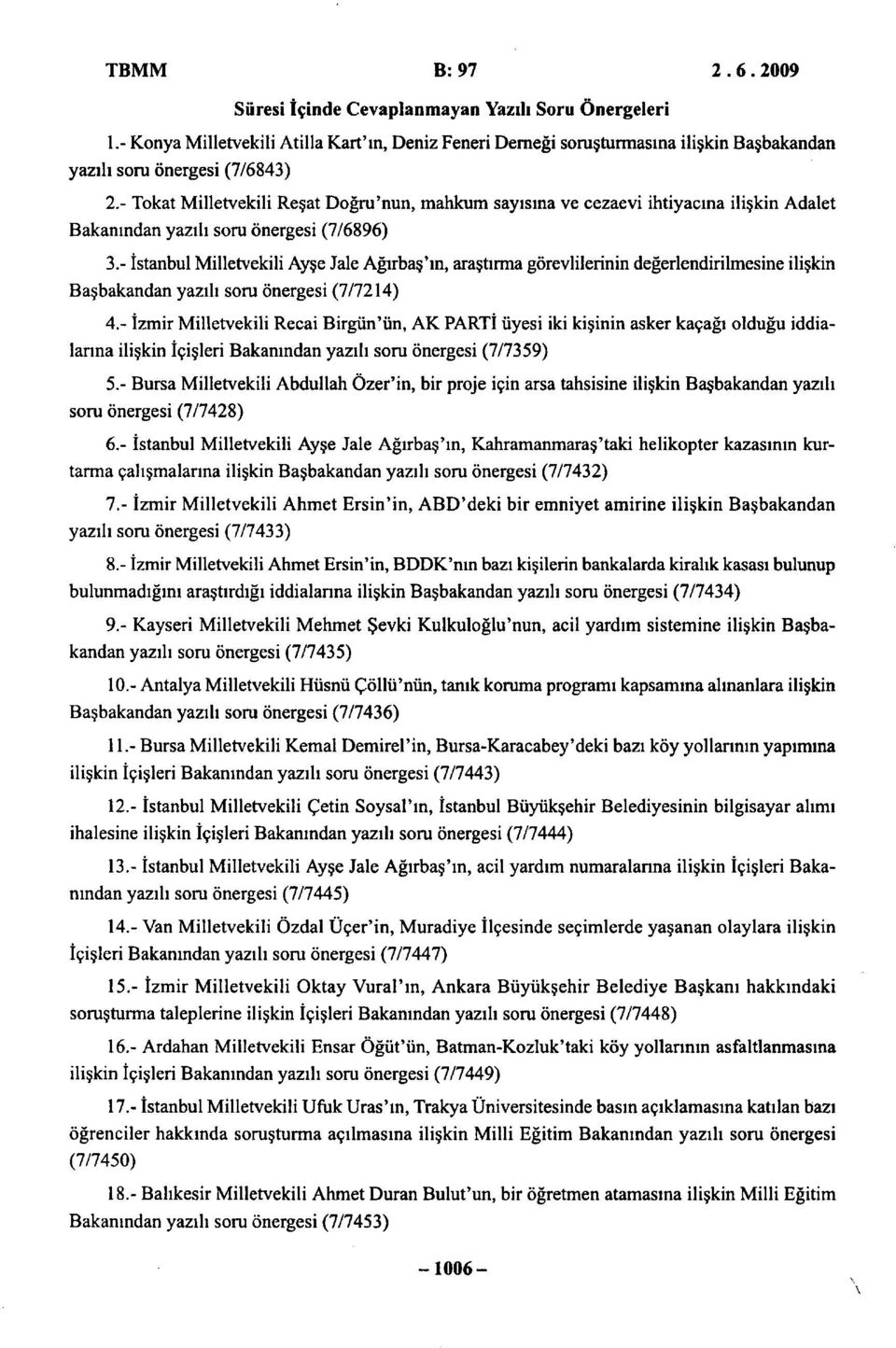 - İstanbul Milletvekili Ayşe Jale Ağırbaş'ın, araştırma görevlilerinin değerlendirilmesine ilişkin Başbakandan yazılı soru önergesi (7/7214) 4.