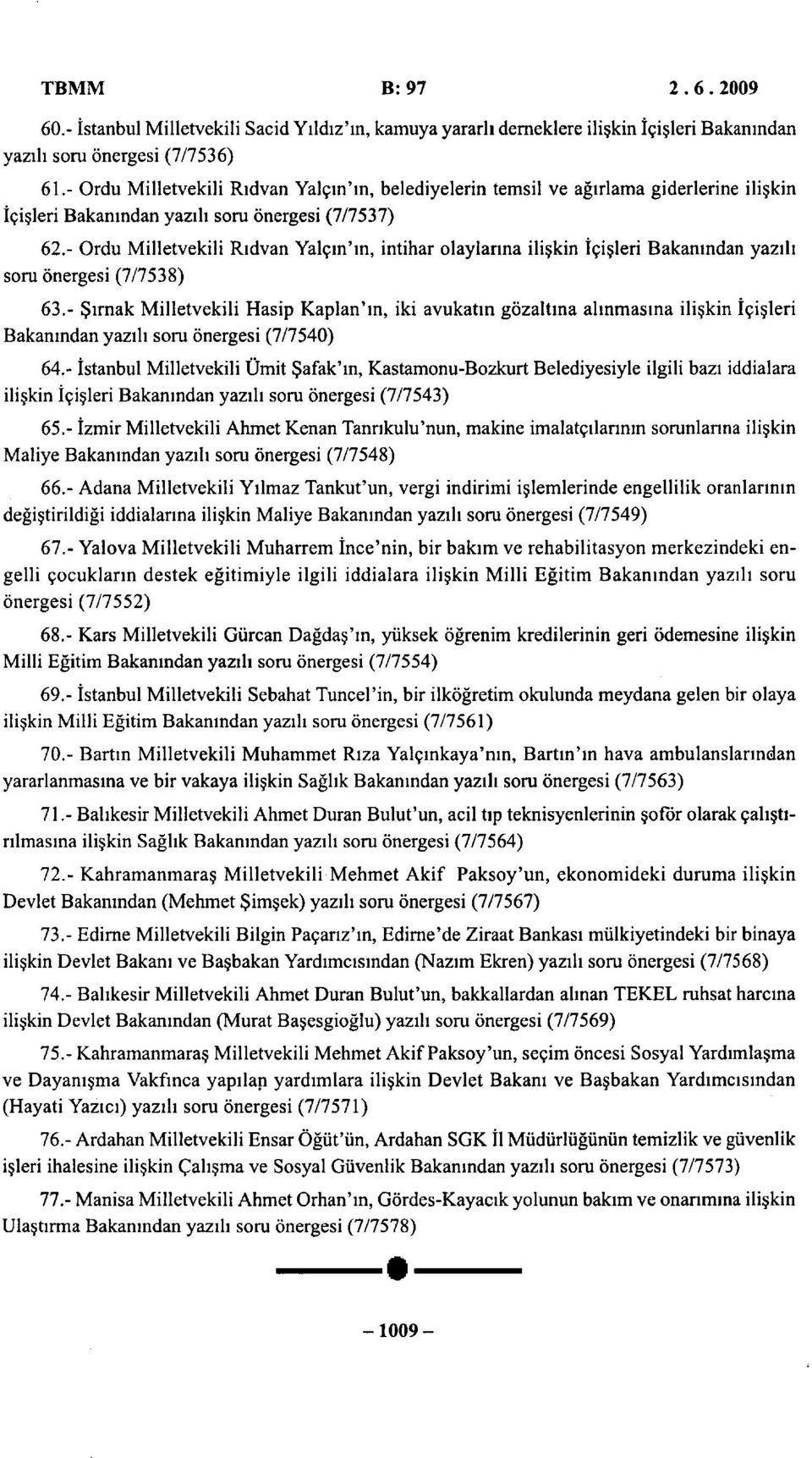 - Ordu Milletvekili Rıdvan Yalçın'ın, intihar olaylarına ilişkin İçişleri Bakanından yazılı soru önergesi (7/7538) 63.