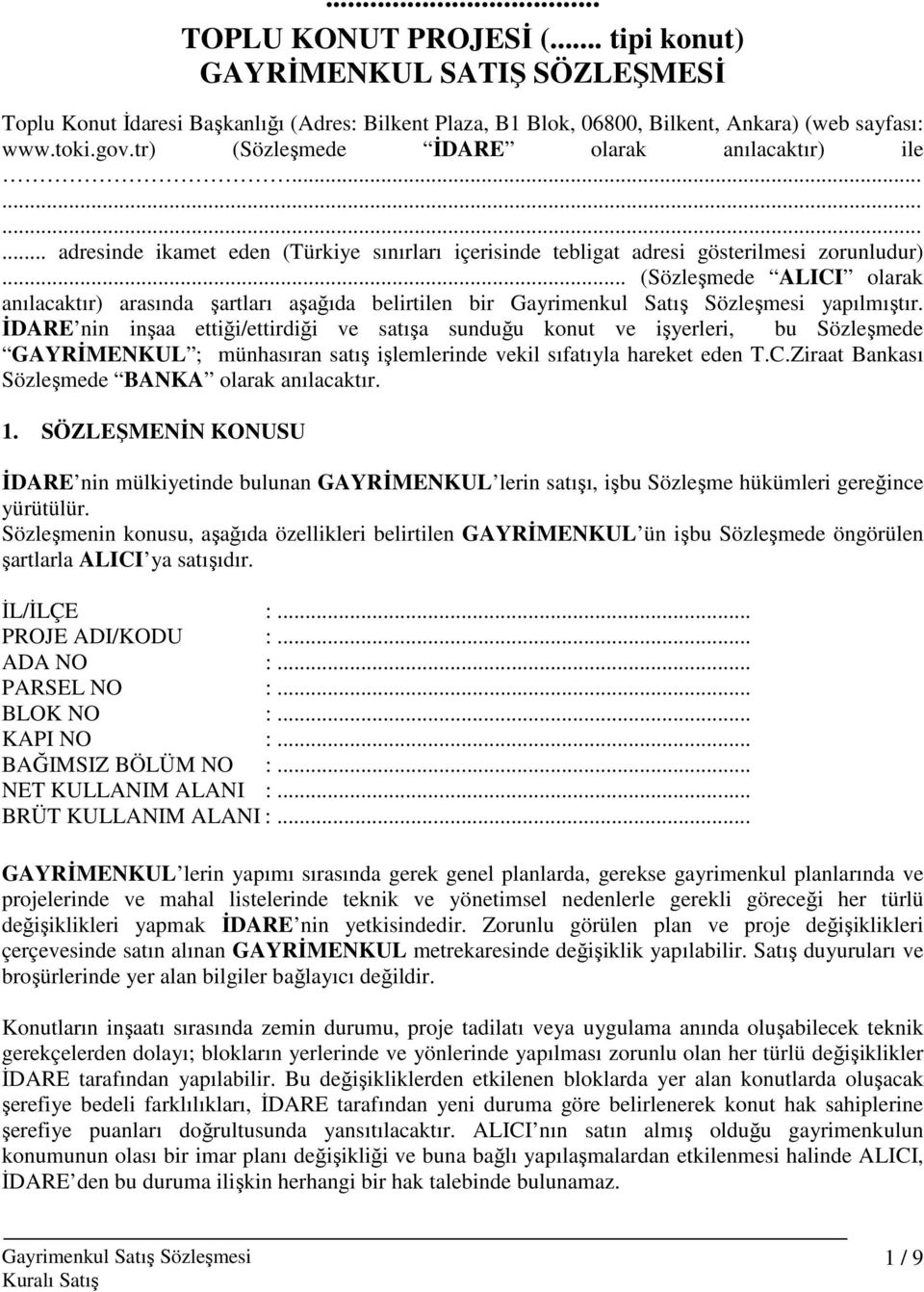 .. (Sözleşmede ALICI olarak anılacaktır) arasında şartları aşağıda belirtilen bir yapılmıştır.