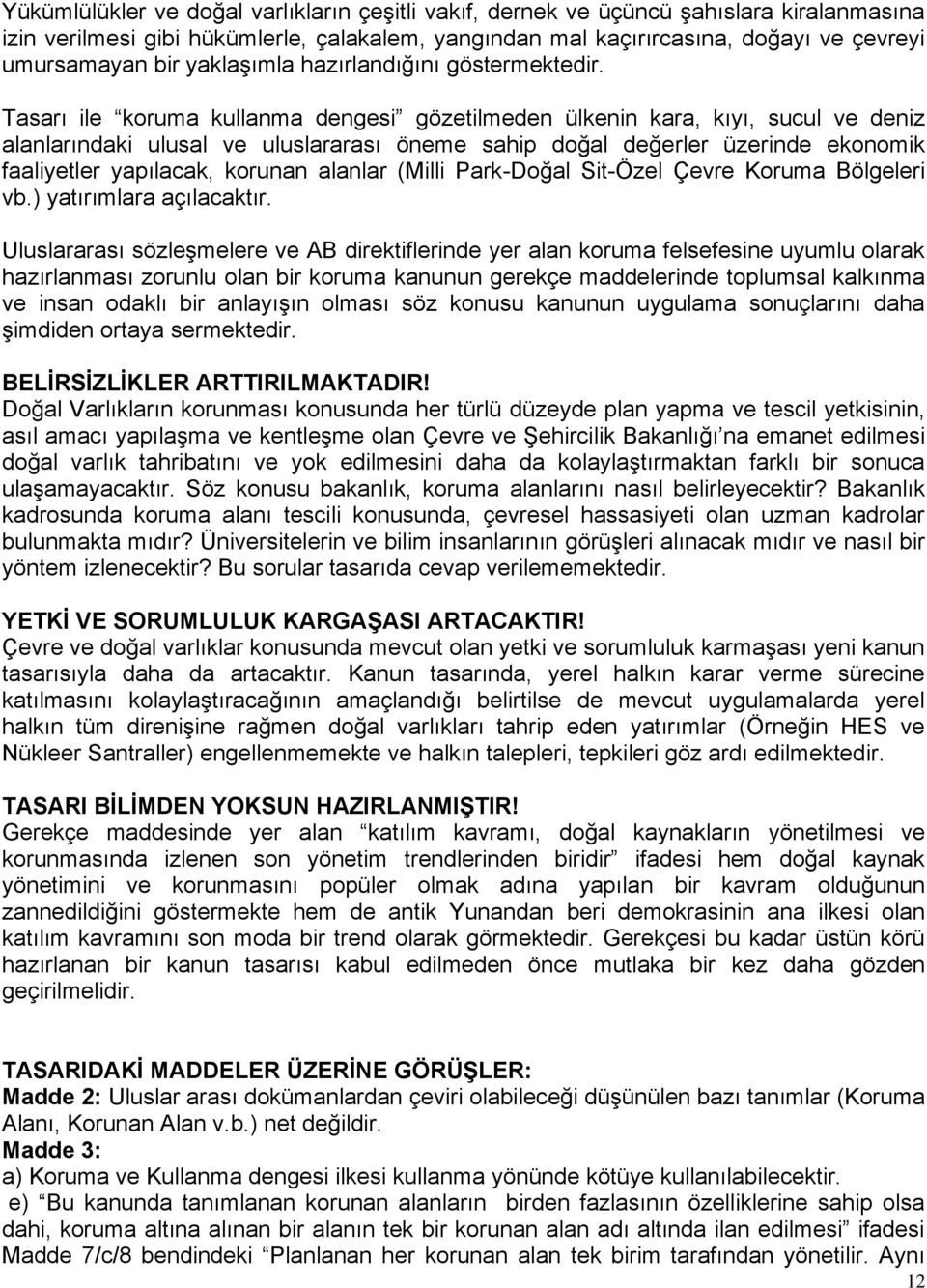 Tasarı ile koruma kullanma dengesi gözetilmeden ülkenin kara, kıyı, sucul ve deniz alanlarındaki ulusal ve uluslararası öneme sahip doğal değerler üzerinde ekonomik faaliyetler yapılacak, korunan