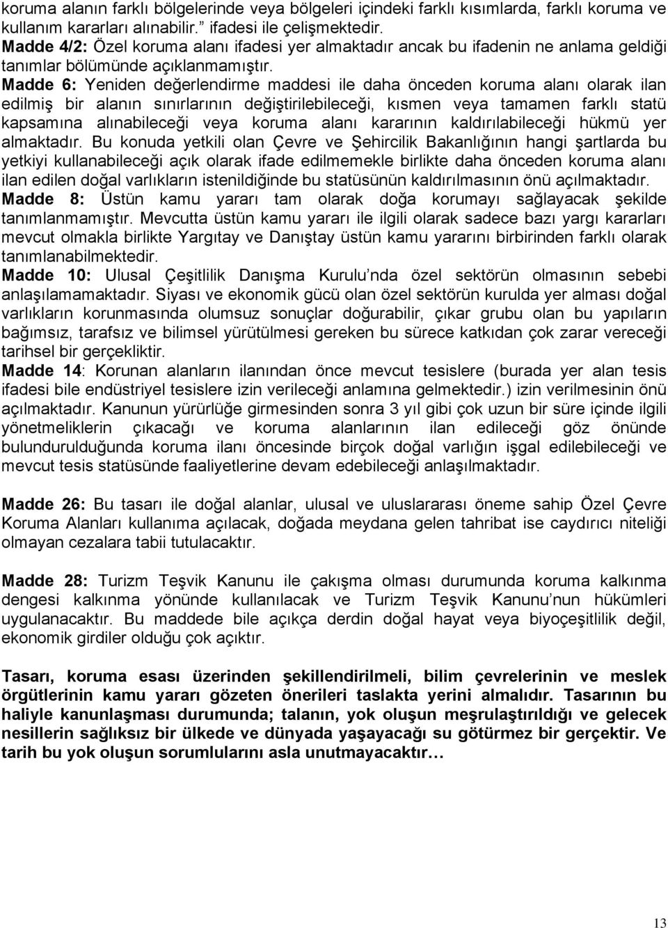 Madde 6: Yeniden değerlendirme maddesi ile daha önceden koruma alanı olarak ilan edilmiş bir alanın sınırlarının değiştirilebileceği, kısmen veya tamamen farklı statü kapsamına alınabileceği veya