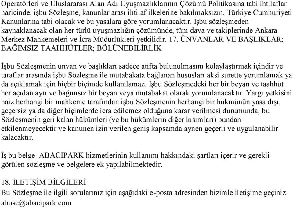 İşbu sözleşmeden kaynaklanacak olan her türlü uyuşmazlığın çözümünde, tüm dava ve takiplerinde Ankara Merkez Mahkemeleri ve İcra Müdürlükleri yetkilidir. 17.