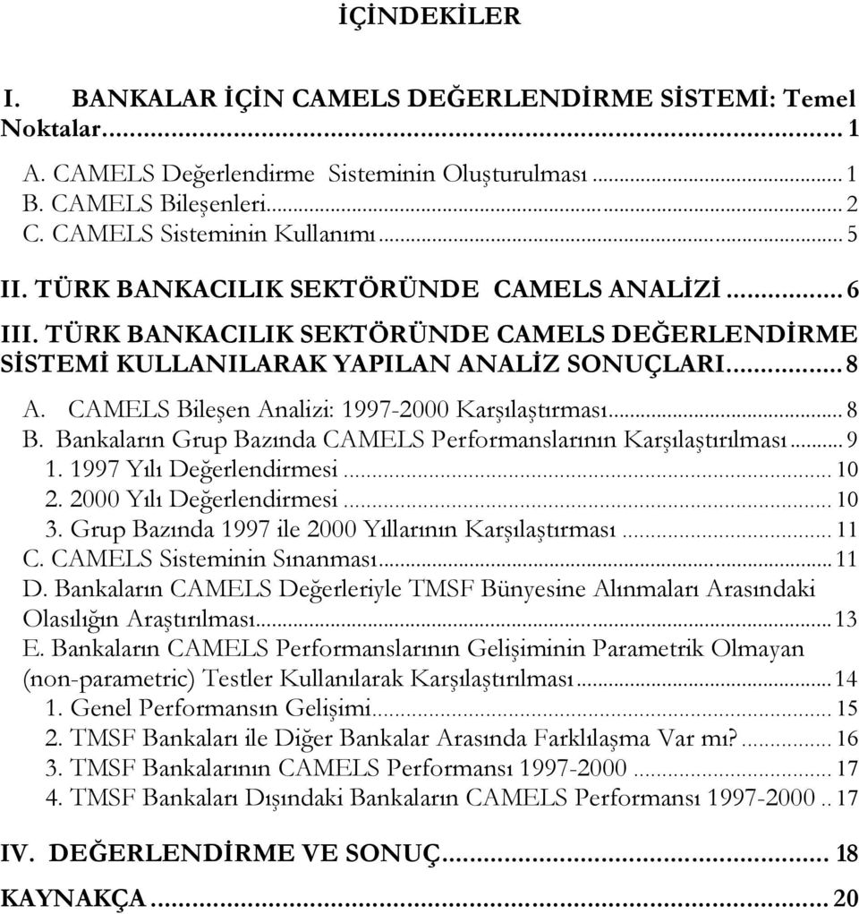 CAMELS Bileşen Analizi: 1997-2000 Karşılaştırması... 8 B. Bankaların Grup Bazında CAMELS Performanslarının Karşılaştırılması... 9 1. 1997 Yılı Değerlendirmesi... 10 2. 2000 Yılı Değerlendirmesi... 10 3.