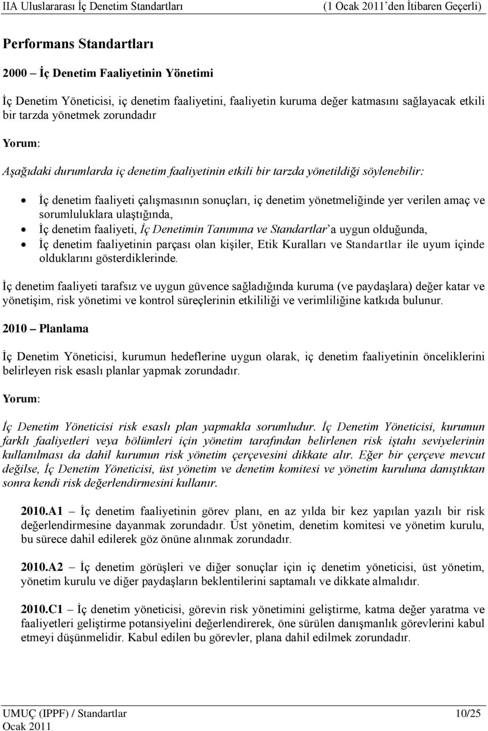 sorumluluklara ulaştığında, İç denetim faaliyeti, İç Denetimin Tanımına ve Standartlar a uygun olduğunda, İç denetim faaliyetinin parçası olan kişiler, Etik Kuralları ve Standartlar ile uyum içinde