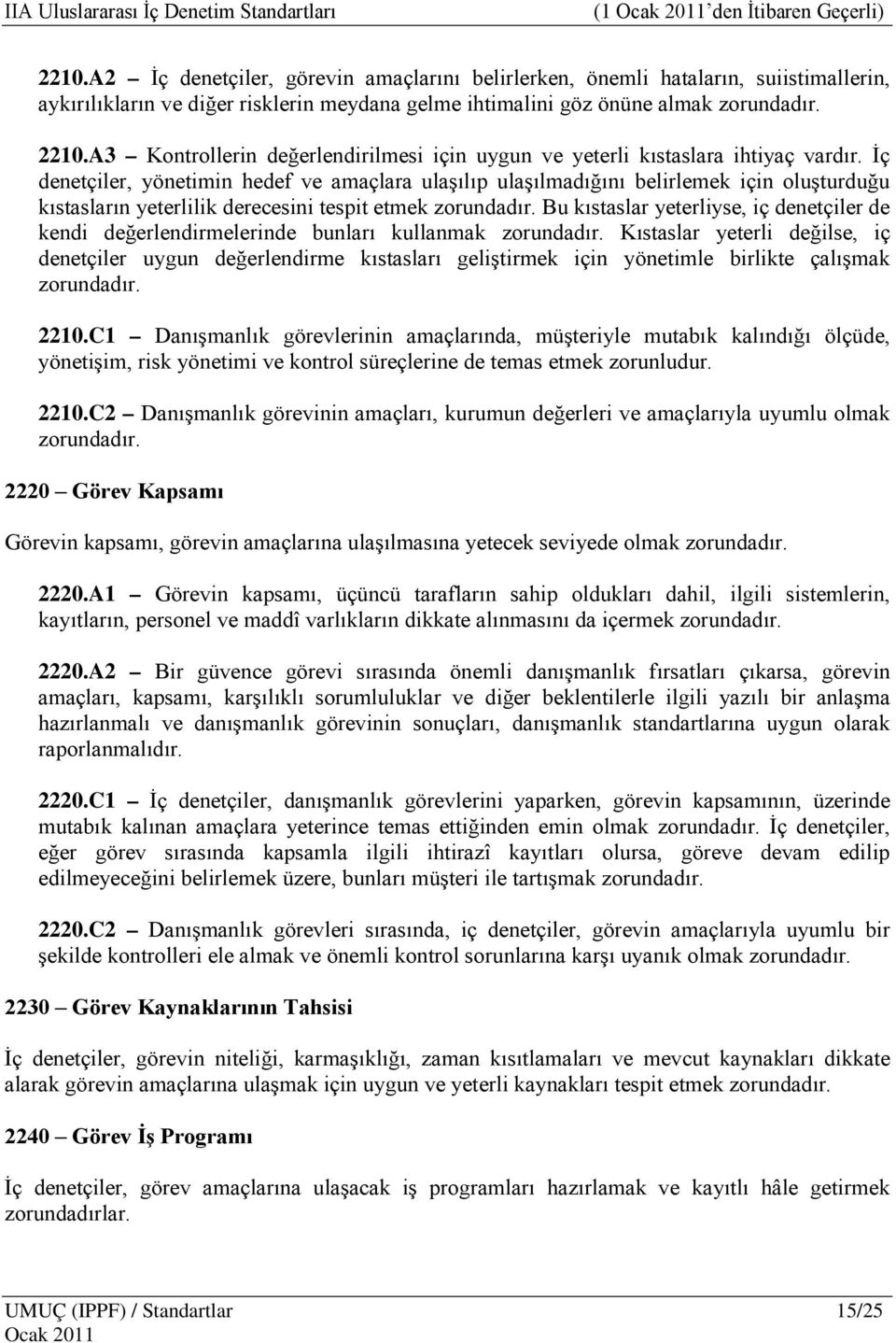 A3 Kontrollerin değerlendirilmesi için uygun ve yeterli kıstaslara ihtiyaç vardır.