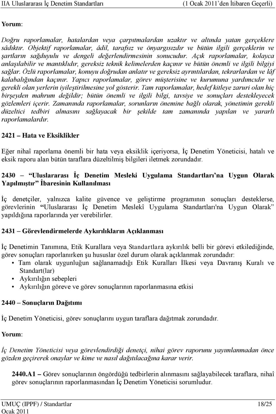 Açık raporlamalar, kolayca anlaşılabilir ve mantıklıdır, gereksiz teknik kelimelerden kaçınır ve bütün önemli ve ilgili bilgiyi sağlar.