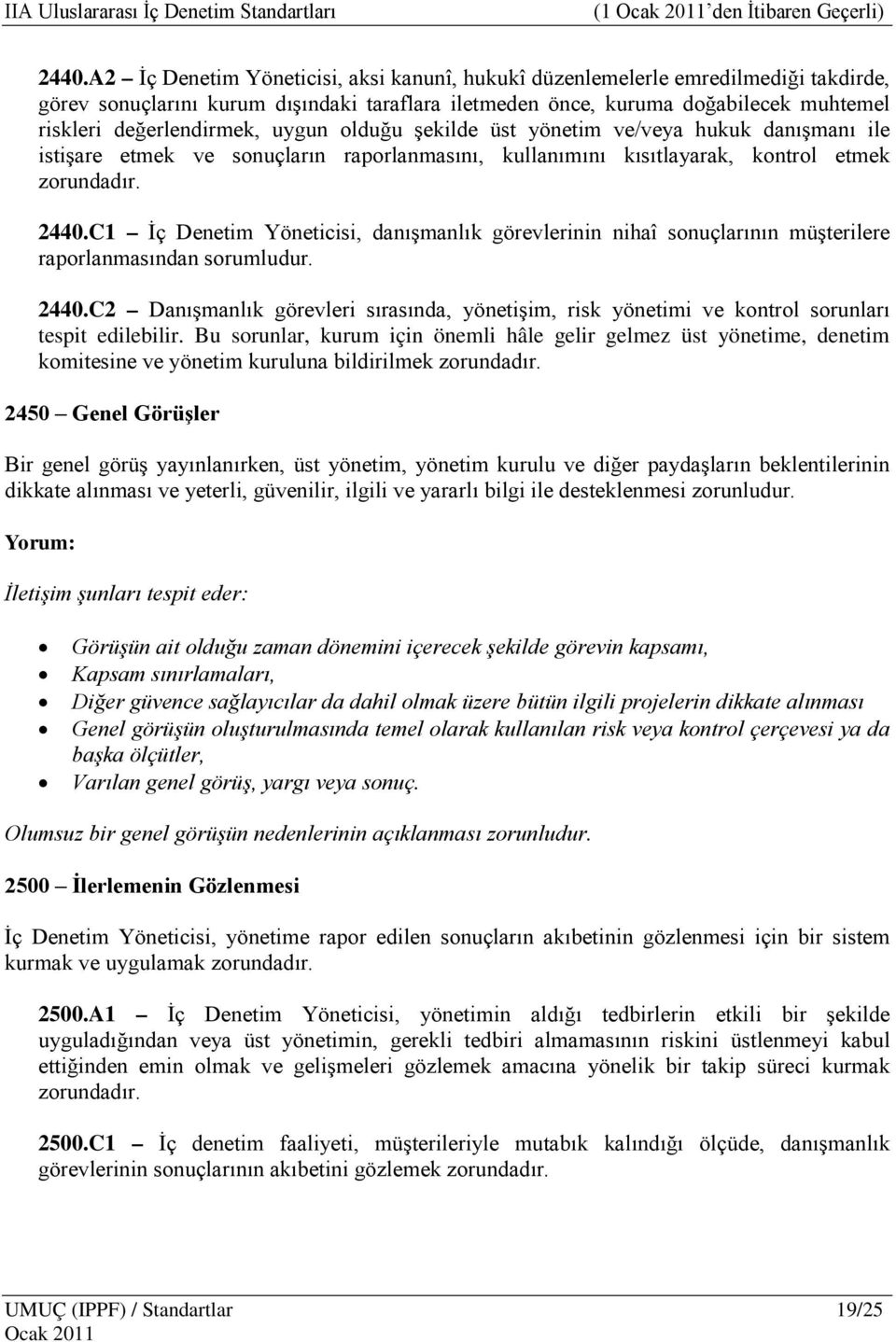 uygun olduğu şekilde üst yönetim ve/veya hukuk danışmanı ile istişare etmek ve sonuçların raporlanmasını, kullanımını kısıtlayarak, kontrol etmek zorundadır. 2440.