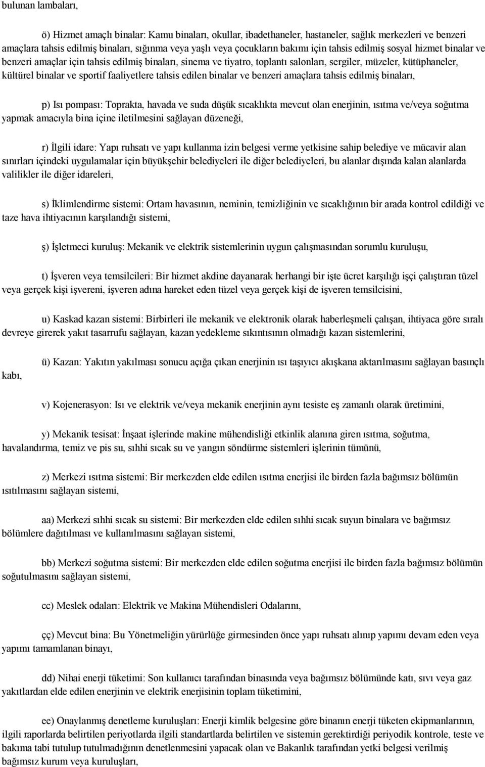 faaliyetlere tahsis edilen binalar ve benzeri amaçlara tahsis edilmiş binaları, p) Isı pompası: Toprakta, havada ve suda düşük sıcaklıkta mevcut olan enerjinin, ısıtma ve/veya soğutma yapmak amacıyla