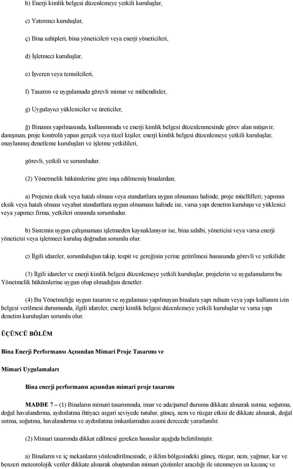 danışman, proje kontrolü yapan gerçek veya tüzel kişiler, enerji kimlik belgesi düzenlemeye yetkili kuruluşlar, onaylanmış denetleme kuruluşları ve işletme yetkilileri, görevli, yetkili ve sorumludur.