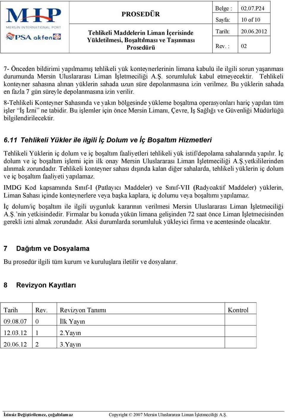 8-Tehlikeli Konteyner Sahasında ve yakın bölgesinde yükleme boşaltma operasyonları hariç yapılan tüm işler İş İzni ne tabidir.