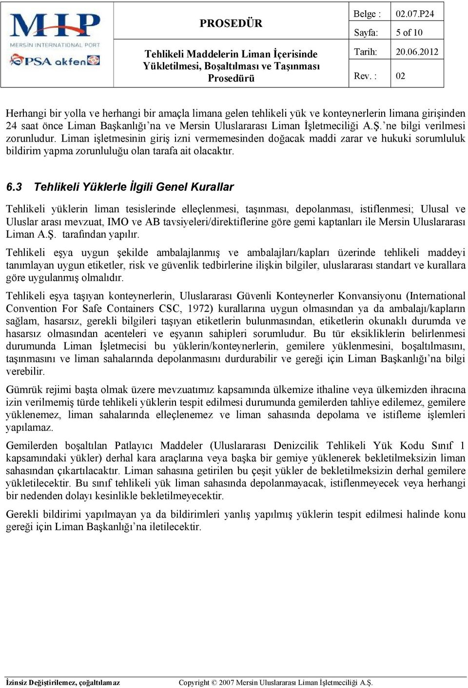 3 Tehlikeli Yüklerle İlgili Genel Kurallar Tehlikeli yüklerin liman tesislerinde elleçlenmesi, taşınması, depolanması, istiflenmesi; Ulusal ve Uluslar arası mevzuat, IMO ve AB