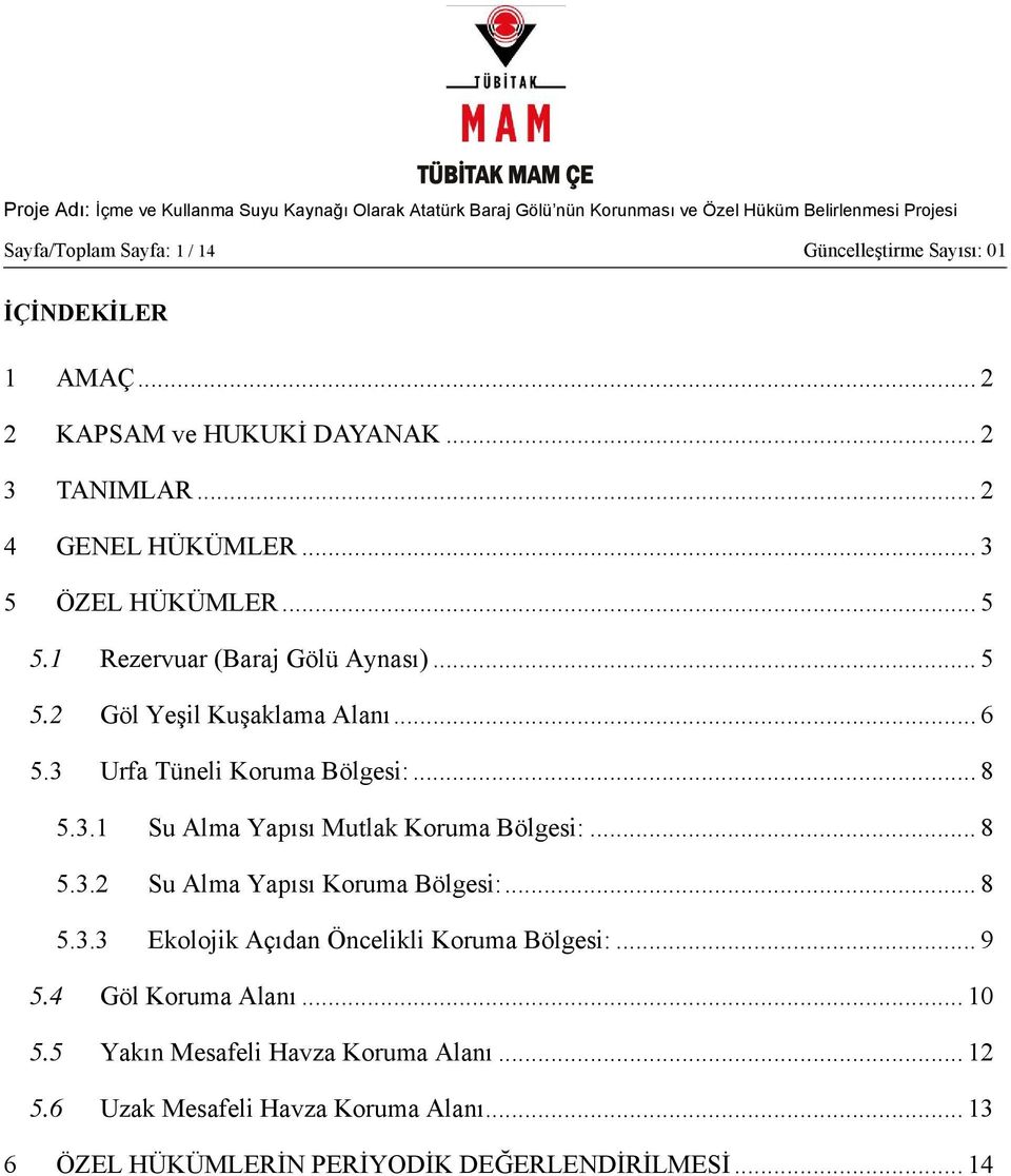 .. 8 5.3.2 Su Alma Yapısı Koruma Bölgesi:... 8 5.3.3 Ekolojik Açıdan Öncelikli Koruma Bölgesi:... 9 5.4 Göl Koruma Alanı... 10 5.