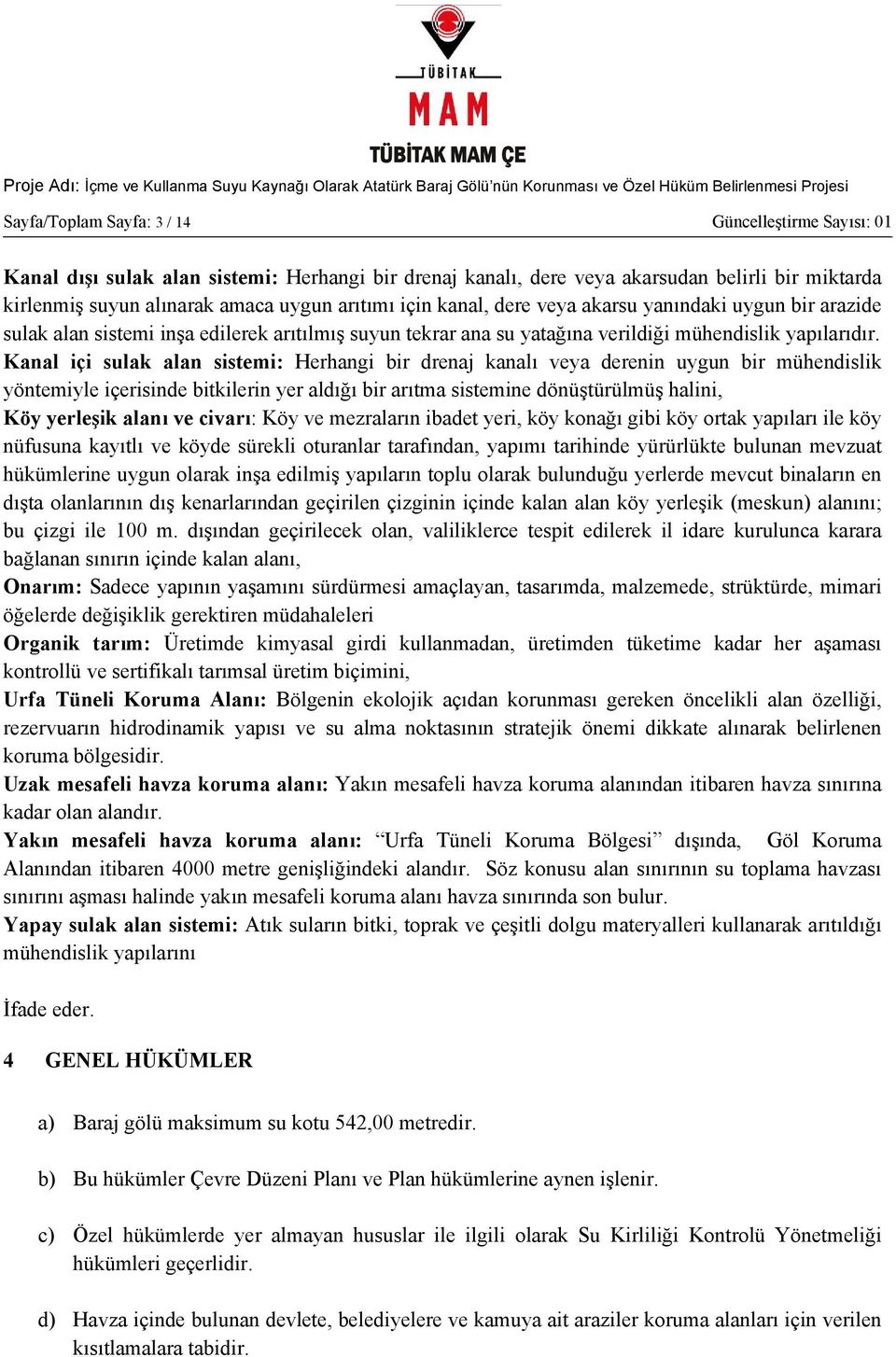 Kanal içi sulak alan sistemi: Herhangi bir drenaj kanalı veya derenin uygun bir mühendislik yöntemiyle içerisinde bitkilerin yer aldığı bir arıtma sistemine dönüştürülmüş halini, Köy yerleşik alanı