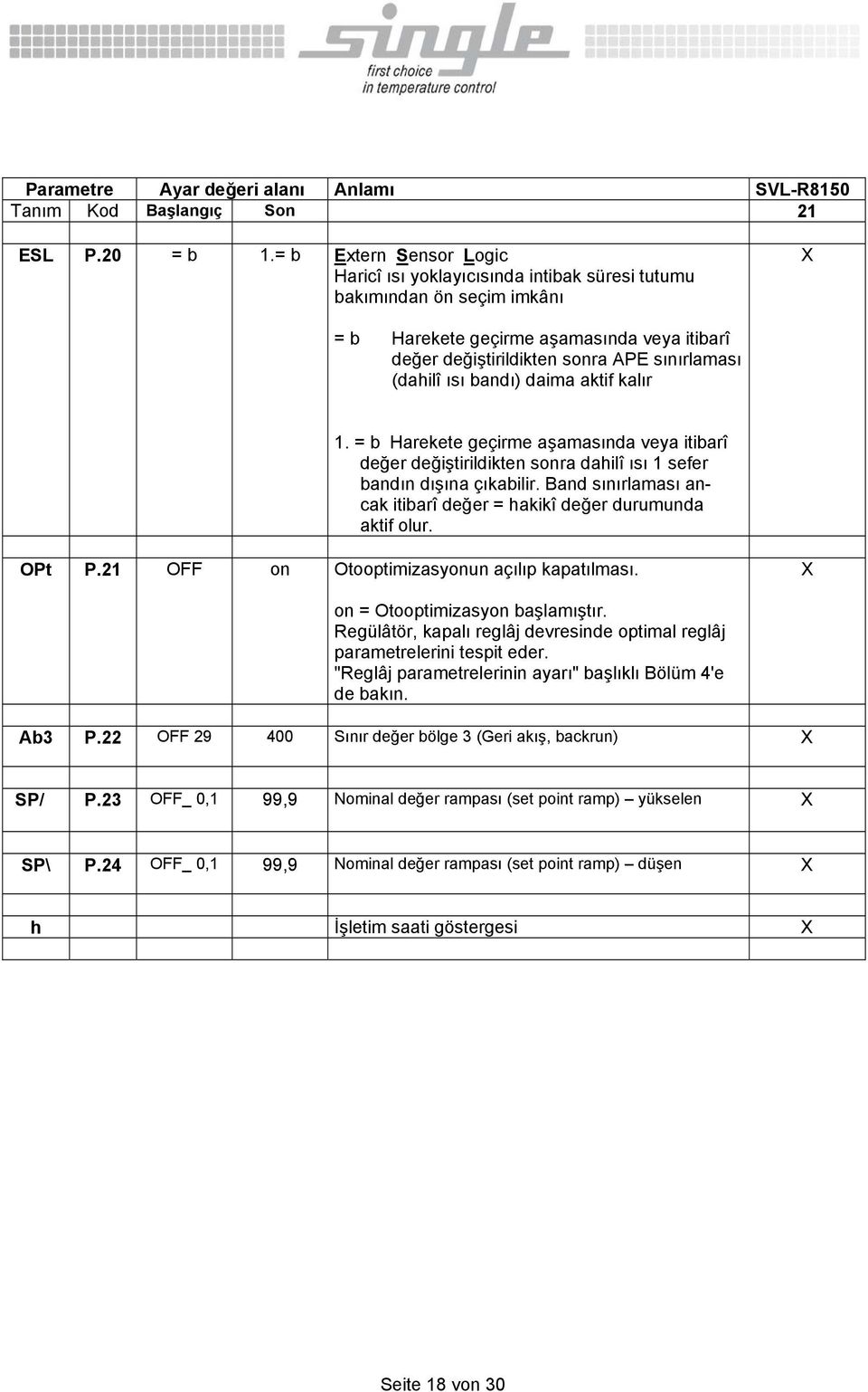 ısı bandı) daima aktif kalır 1. = b Harekete geçirme aşamasında veya itibarî değer değiştirildikten sonra dahilî ısı 1 sefer bandın dışına çıkabilir.