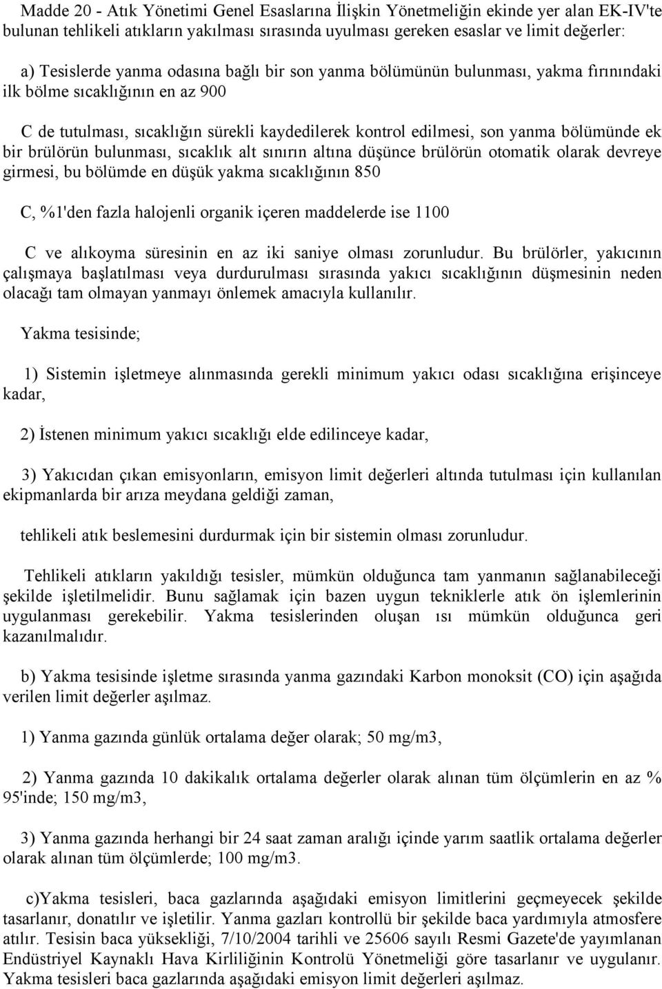 brülörün bulunması, sıcaklık alt sınırın altına düşünce brülörün otomatik olarak devreye girmesi, bu bölümde en düşük yakma sıcaklığının 850 C, %1'den fazla halojenli organik içeren maddelerde ise