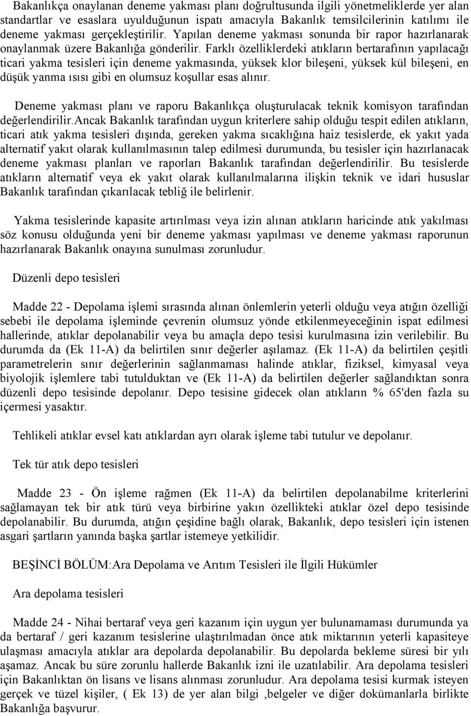 Farklı özelliklerdeki atıkların bertarafının yapılacağı ticari yakma tesisleri için deneme yakmasında, yüksek klor bileşeni, yüksek kül bileşeni, en düşük yanma ısısı gibi en olumsuz koşullar esas