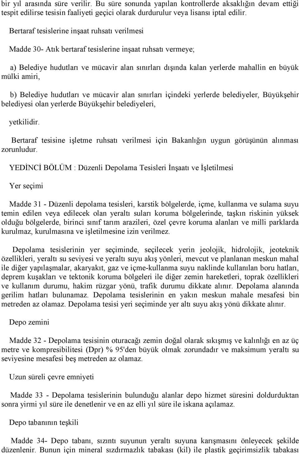 mülki amiri, b) Belediye hudutları ve mücavir alan sınırları içindeki yerlerde belediyeler, Büyükşehir belediyesi olan yerlerde Büyükşehir belediyeleri, yetkilidir.