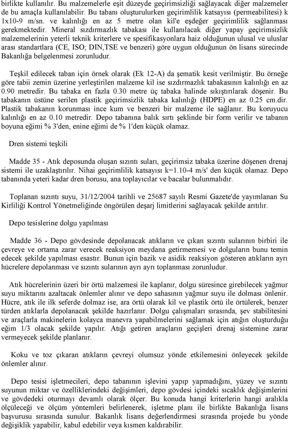 Mineral sızdırmazlık tabakası ile kullanılacak diğer yapay geçirimsizlik malzemelerinin yeterli teknik kriterlere ve spesifikasyonlara haiz olduğunun ulusal ve uluslar arası standartlara (CE, ISO;