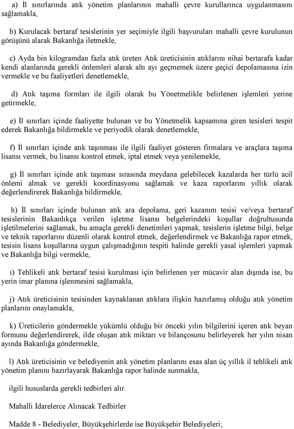 depolamasına izin vermekle ve bu faaliyetleri denetlemekle, d) Atık taşıma formları ile ilgili olarak bu Yönetmelikle belirlenen işlemleri yerine getirmekle, e) İl sınırları içinde faaliyette bulunan