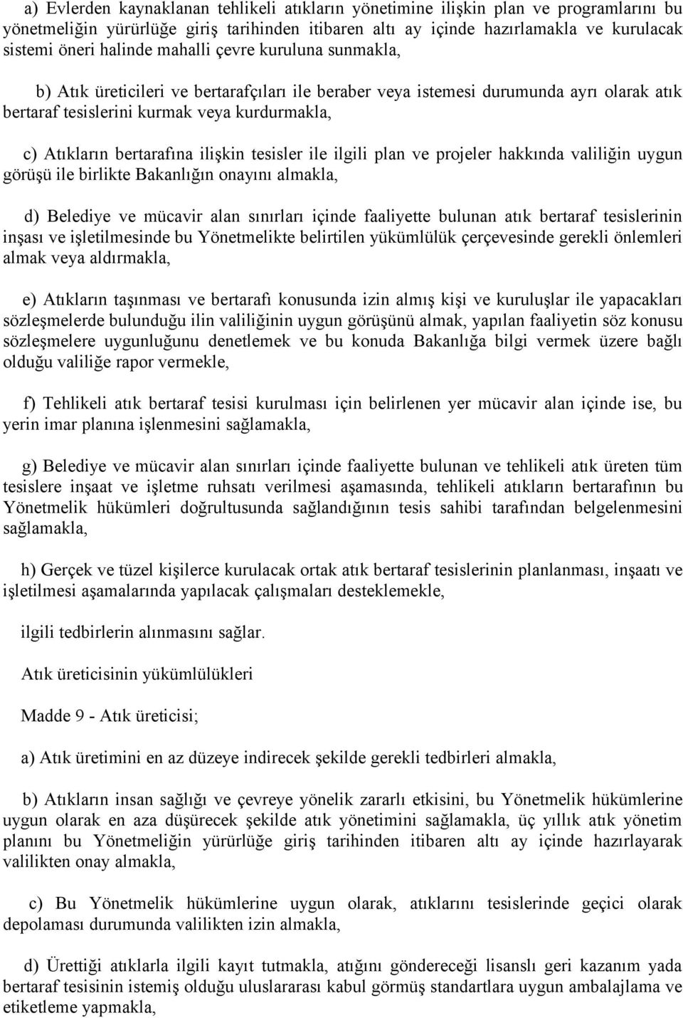 ilişkin tesisler ile ilgili plan ve projeler hakkında valiliğin uygun görüşü ile birlikte Bakanlığın onayını almakla, d) Belediye ve mücavir alan sınırları içinde faaliyette bulunan atık bertaraf