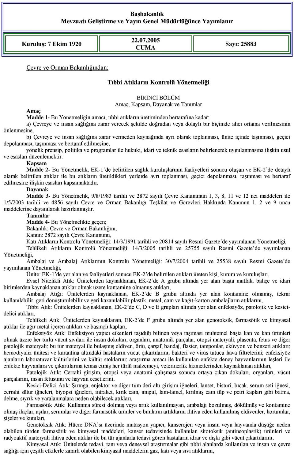 üretiminden bertarafına kadar; a) Çevreye ve insan sağlığına zarar verecek Ģekilde doğrudan veya dolaylı bir biçimde alıcı ortama verilmesinin önlenmesine, b) Çevreye ve insan sağlığına zarar