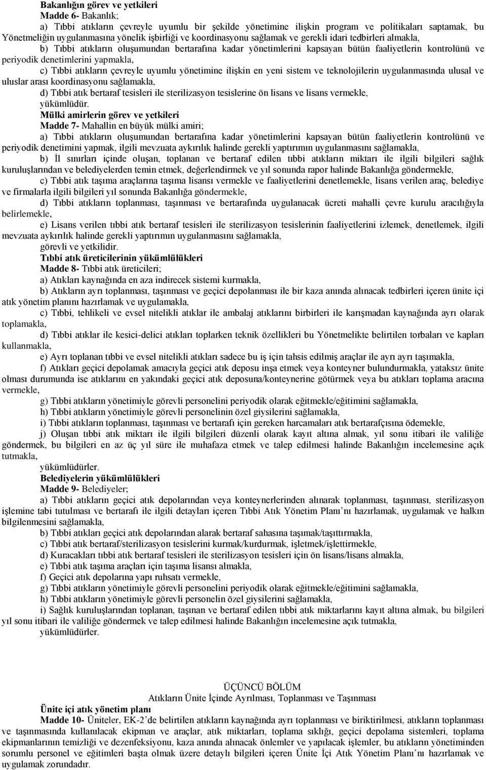 c) Tıbbi atıkların çevreyle uyumlu yönetimine iliģkin en yeni sistem ve teknolojilerin uygulanmasında ulusal ve uluslar arası koordinasyonu sağlamakla, d) Tıbbi atık bertaraf tesisleri ile