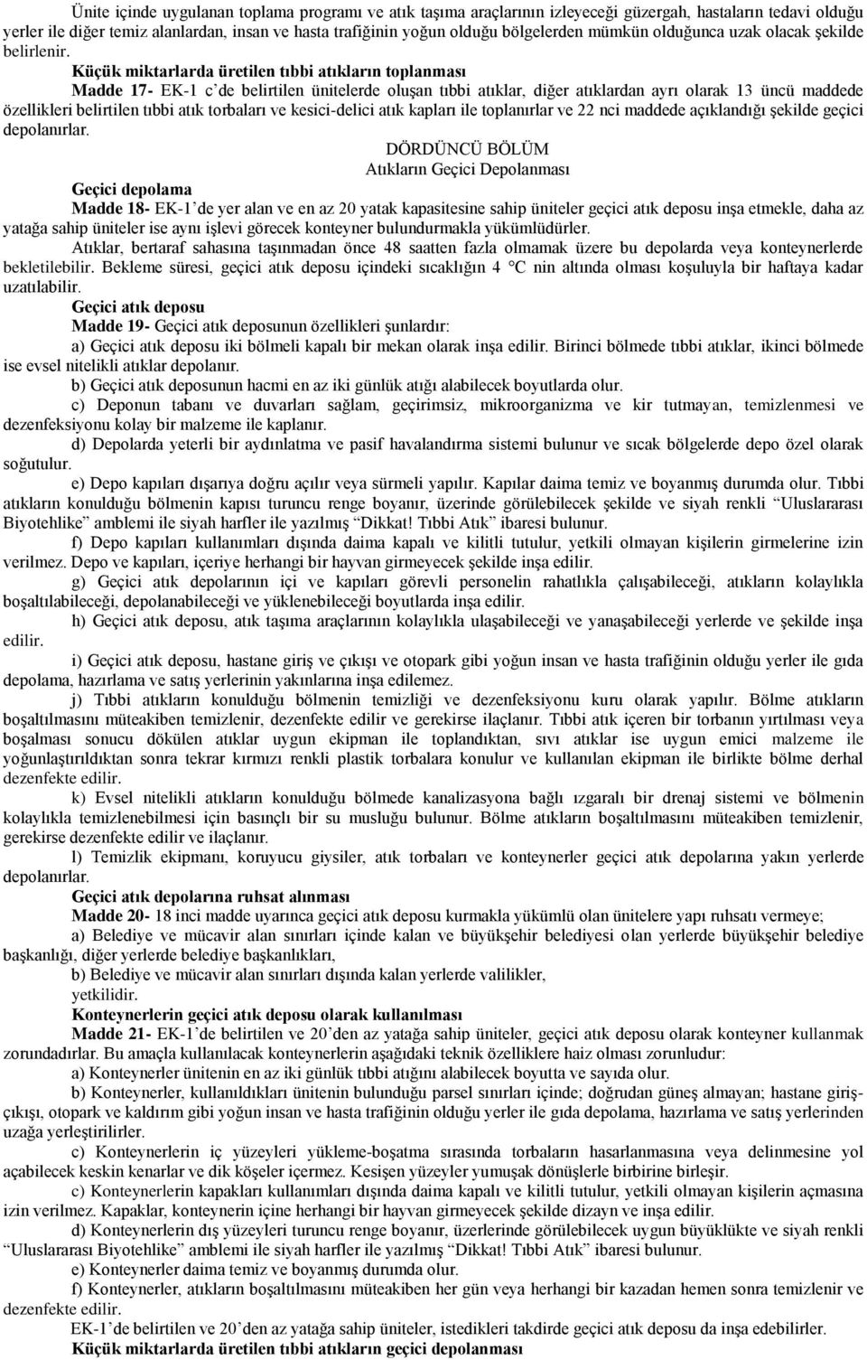 Küçük miktarlarda üretilen tıbbi atıkların toplanması Madde 17- EK-1 c de belirtilen ünitelerde oluģan tıbbi atıklar, diğer atıklardan ayrı olarak 13 üncü maddede özellikleri belirtilen tıbbi atık