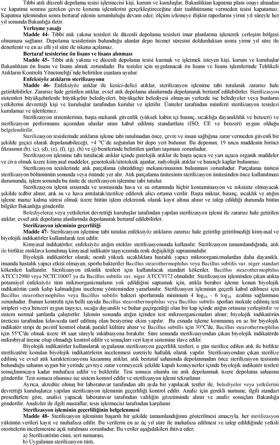 YerleĢme yasağı Madde 44- Tıbbi atık yakma tesisleri ile düzenli depolama tesisleri imar planlarına iģlenerek yerleģim bölgesi olmaması sağlanır.