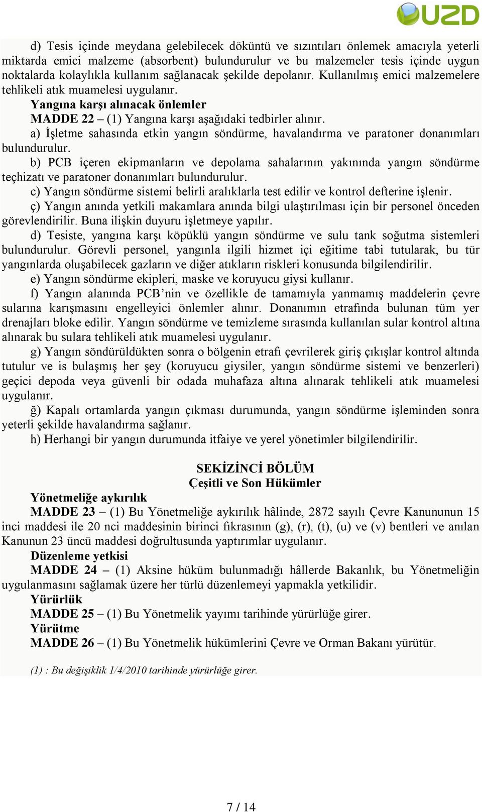 a) İşletme sahasında etkin yangın söndürme, havalandırma ve paratoner donanımları bulundurulur.