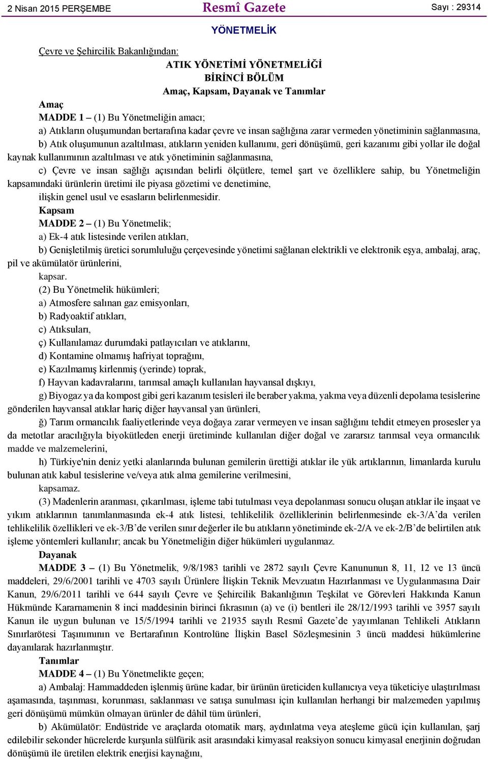 dönüşümü, geri kazanımı gibi yollar ile doğal kaynak kullanımının azaltılması ve atık yönetiminin sağlanmasına, c) Çevre ve insan sağlığı açısından belirli ölçütlere, temel şart ve özelliklere sahip,