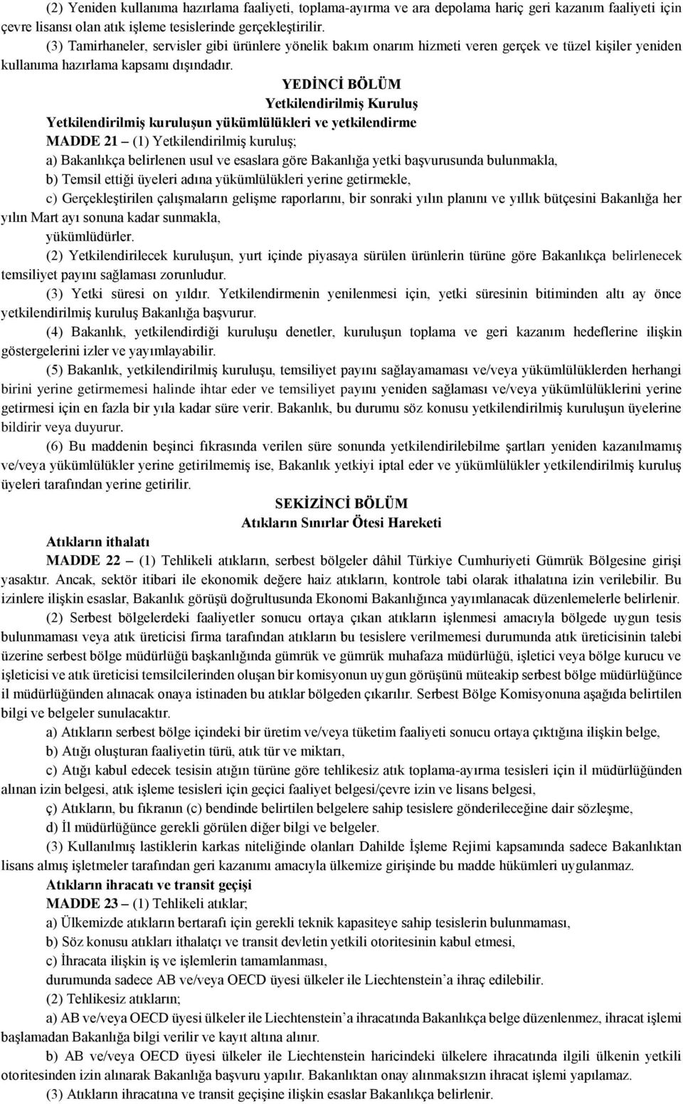 YEDİNCİ BÖLÜM Yetkilendirilmiş Kuruluş Yetkilendirilmiş kuruluşun yükümlülükleri ve yetkilendirme MADDE 21 (1) Yetkilendirilmiş kuruluş; a) Bakanlıkça belirlenen usul ve esaslara göre Bakanlığa yetki