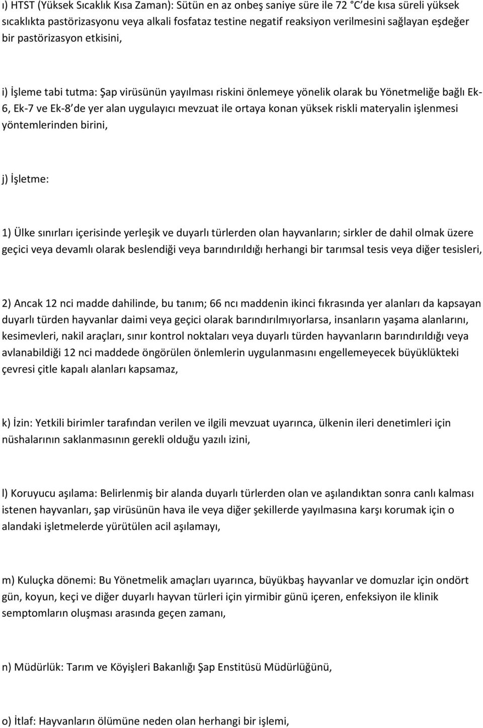 konan yüksek riskli materyalin işlenmesi yöntemlerinden birini, j) İşletme: 1) Ülke sınırları içerisinde yerleşik ve duyarlı türlerden olan hayvanların; sirkler de dahil olmak üzere geçici veya