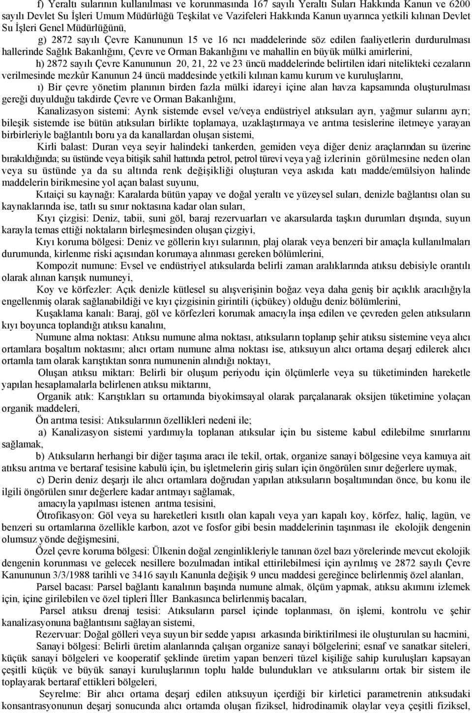 mahallin en büyük mülki amirlerini, h) 2872 sayılı Çevre Kanununun 20, 21, 22 ve 23 üncü maddelerinde belirtilen idari nitelikteki cezaların verilmesinde mezkûr Kanunun 24 üncü maddesinde yetkili