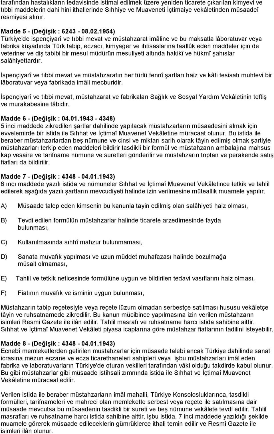 1954) Türkiye'de ispençiyarî ve tıbbi mevat ve müstahzarat imâline ve bu maksatla lâboratuvar veya fabrika küşadında Türk tabip, eczacı, kimyager ve ihtisaslarına taallûk eden maddeler için de