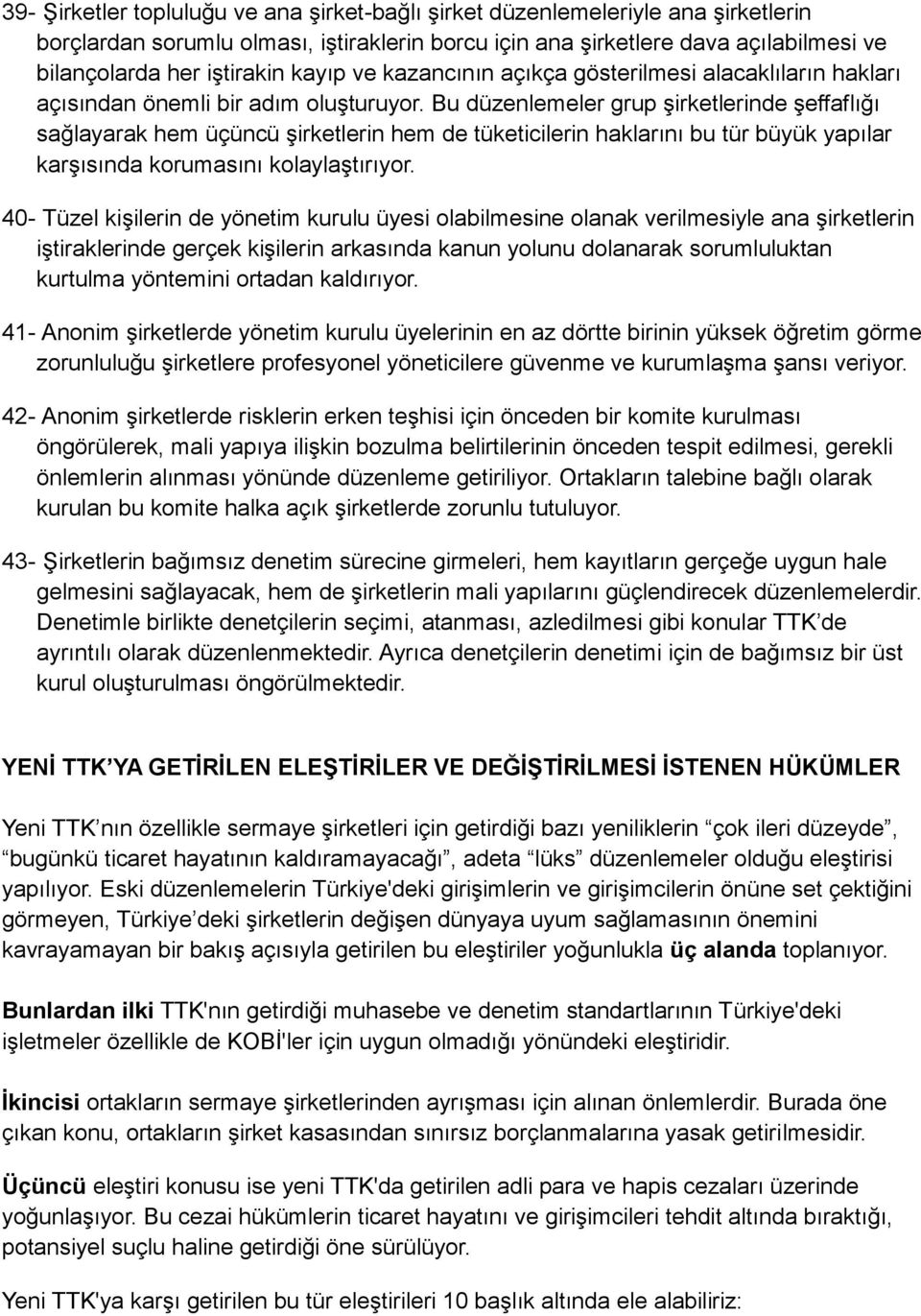 Bu düzenlemeler grup şirketlerinde şeffaflığı sağlayarak hem üçüncü şirketlerin hem de tüketicilerin haklarını bu tür büyük yapılar karşısında korumasını kolaylaştırıyor.