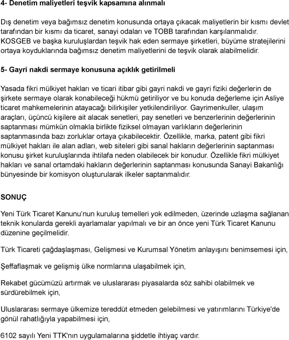 5- Gayri nakdi sermaye konusuna açıklık getirilmeli Yasada fikri mülkiyet hakları ve ticari itibar gibi gayri nakdi ve gayri fiziki değerlerin de şirkete sermaye olarak konabileceği hükmü getiriliyor