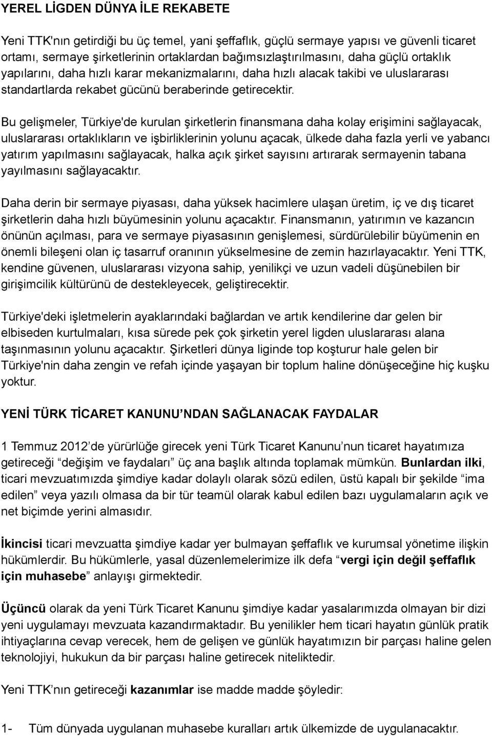 Bu gelişmeler, Türkiye'de kurulan şirketlerin finansmana daha kolay erişimini sağlayacak, uluslararası ortaklıkların ve işbirliklerinin yolunu açacak, ülkede daha fazla yerli ve yabancı yatırım