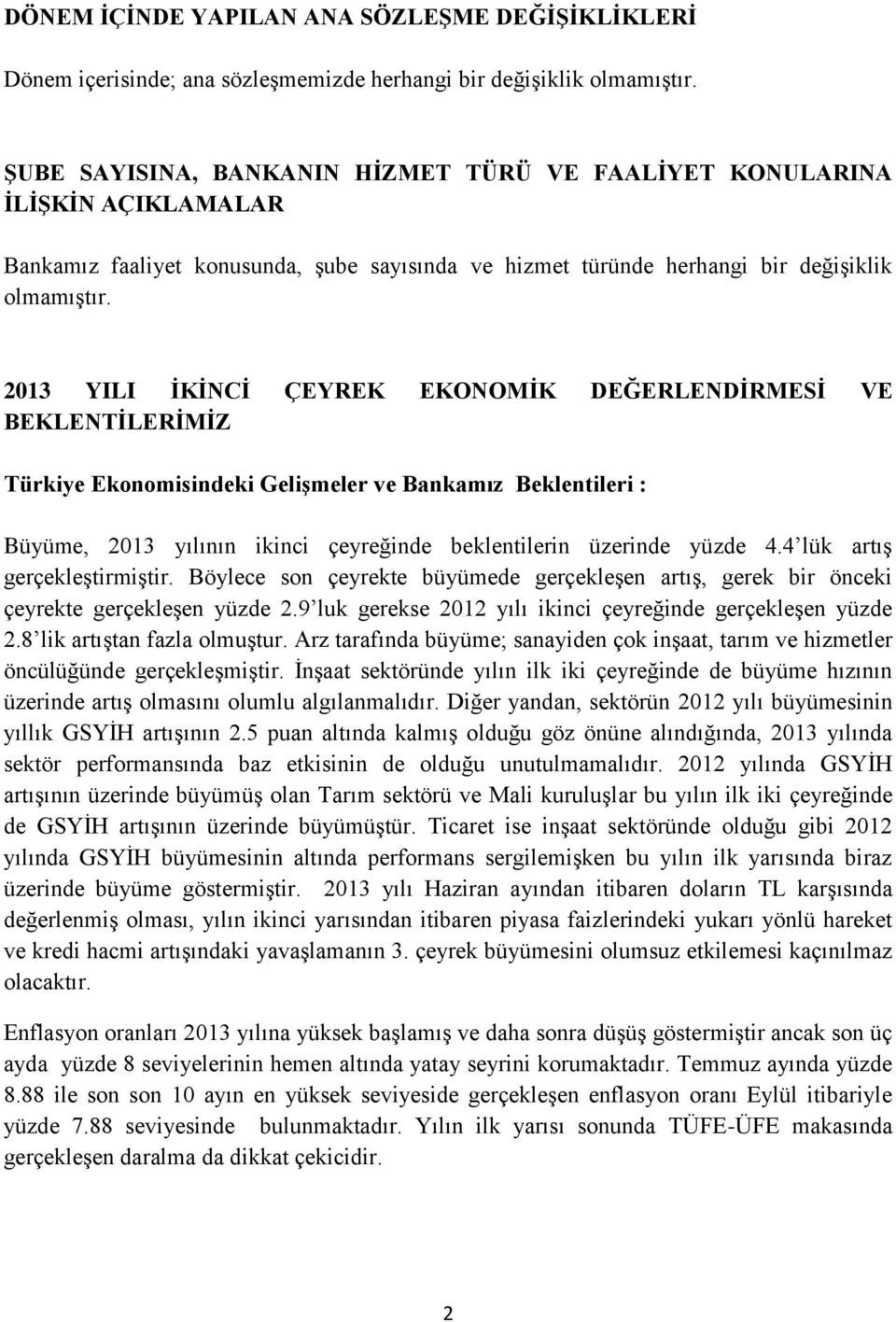 2013 YILI İKİNCİ ÇEYREK EKONOMİK DEĞERLENDİRMESİ VE BEKLENTİLERİMİZ Türkiye Ekonomisindeki Gelişmeler ve Bankamız Beklentileri : Büyüme, 2013 yılının ikinci çeyreğinde beklentilerin üzerinde yüzde 4.